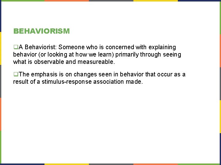 BEHAVIORISM q. A Behaviorist: Someone who is concerned with explaining behavior (or looking at BEHAVIORISM q. A Behaviorist: Someone who is concerned with explaining behavior (or looking at