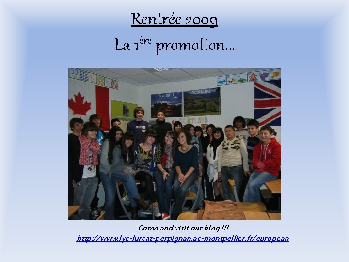Rentrée 2009 La 1ère promotion… Come and visit our blog !!! http: //www. lyc-lurcat-perpignan.