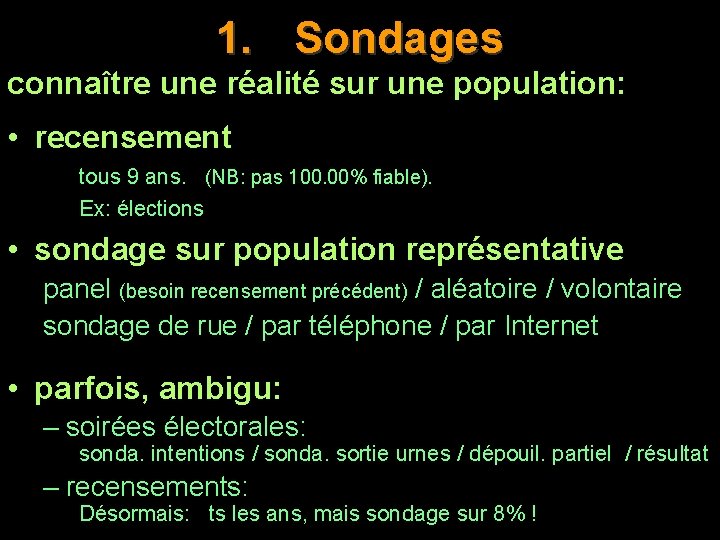 1. Sondages connaître une réalité sur une population: • recensement tous 9 ans. (NB: