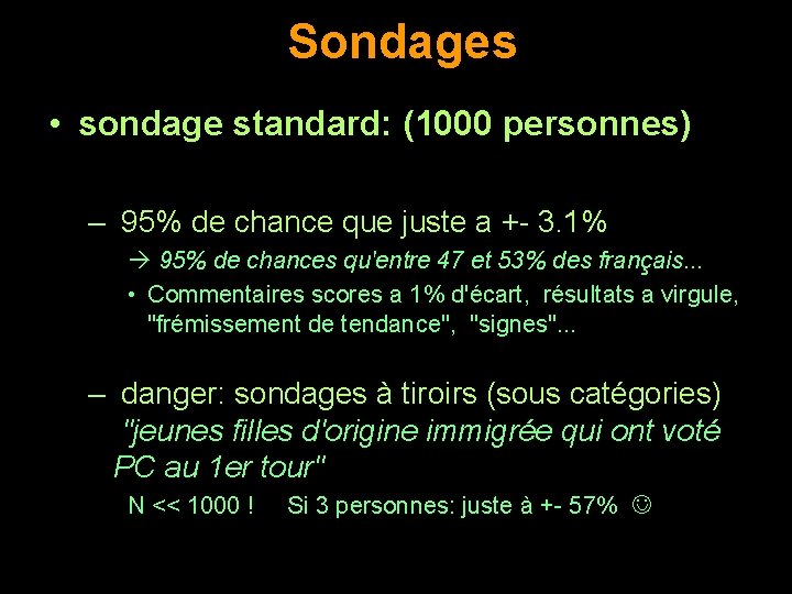  Sondages • sondage standard: (1000 personnes) – 95% de chance que juste a