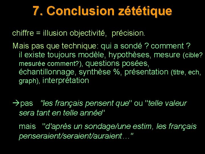 7. Conclusion zététique chiffre = illusion objectivité, précision. Mais pas que technique: qui a
