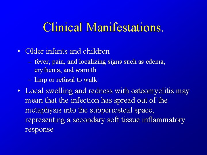 Clinical Manifestations. • Older infants and children – fever, pain, and localizing signs such