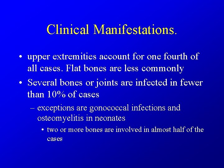 Clinical Manifestations. • upper extremities account for one fourth of all cases. Flat bones