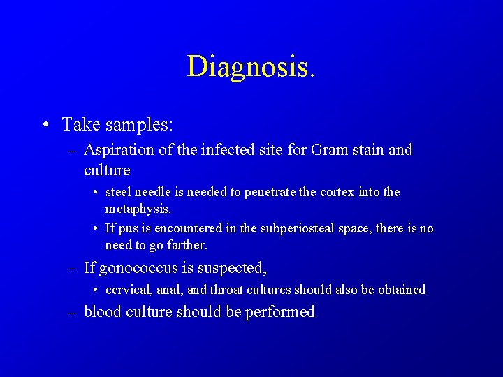 Diagnosis. • Take samples: – Aspiration of the infected site for Gram stain and
