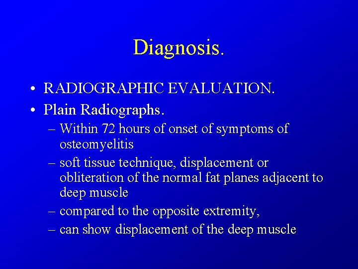 Diagnosis. • RADIOGRAPHIC EVALUATION. • Plain Radiographs. – Within 72 hours of onset of