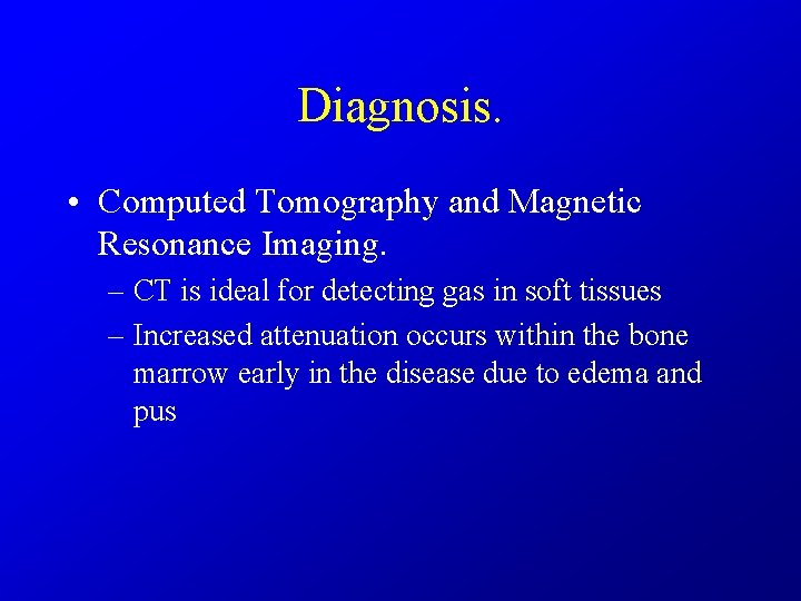 Diagnosis. • Computed Tomography and Magnetic Resonance Imaging. – CT is ideal for detecting