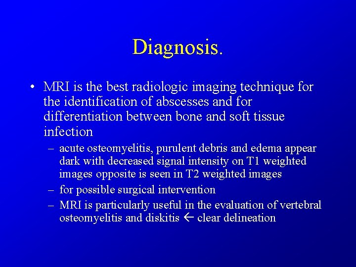 Diagnosis. • MRI is the best radiologic imaging technique for the identification of abscesses