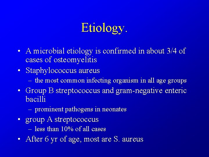 Etiology. • A microbial etiology is confirmed in about 3/4 of cases of osteomyelitis