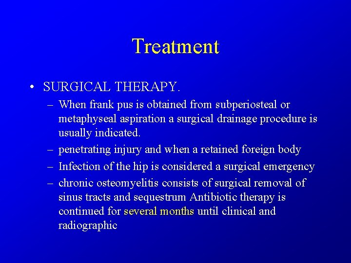 Treatment • SURGICAL THERAPY. – When frank pus is obtained from subperiosteal or metaphyseal