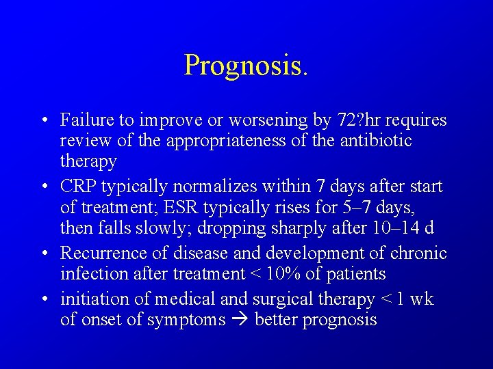 Prognosis. • Failure to improve or worsening by 72? hr requires review of the