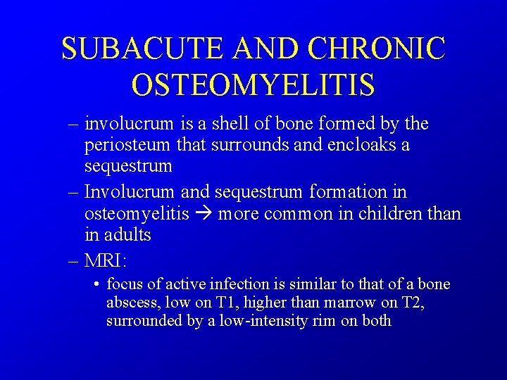SUBACUTE AND CHRONIC OSTEOMYELITIS – involucrum is a shell of bone formed by the