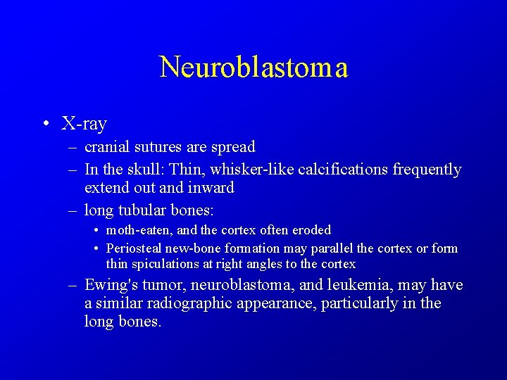 Neuroblastoma • X-ray – cranial sutures are spread – In the skull: Thin, whisker-like