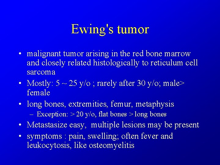 Ewing's tumor • malignant tumor arising in the red bone marrow and closely related