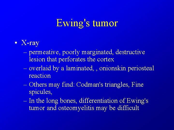 Ewing's tumor • X-ray – permeative, poorly marginated, destructive lesion that perforates the cortex