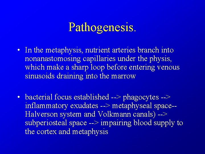 Pathogenesis. • In the metaphysis, nutrient arteries branch into nonanastomosing capillaries under the physis,