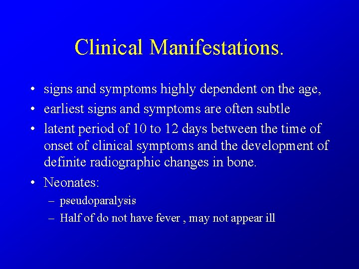 Clinical Manifestations. • signs and symptoms highly dependent on the age, • earliest signs