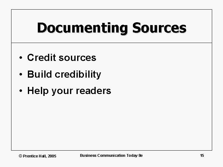 Documenting Sources • Credit sources • Build credibility • Help your readers © Prentice