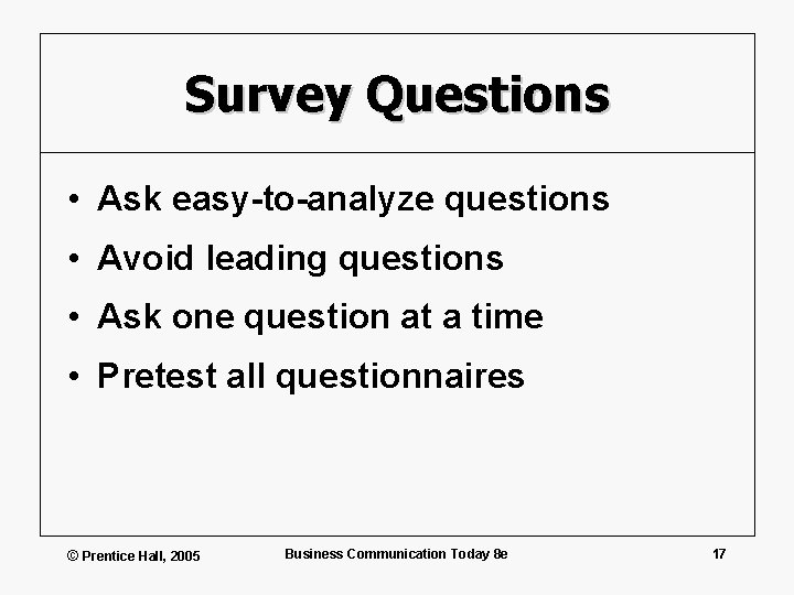 Survey Questions • Ask easy-to-analyze questions • Avoid leading questions • Ask one question