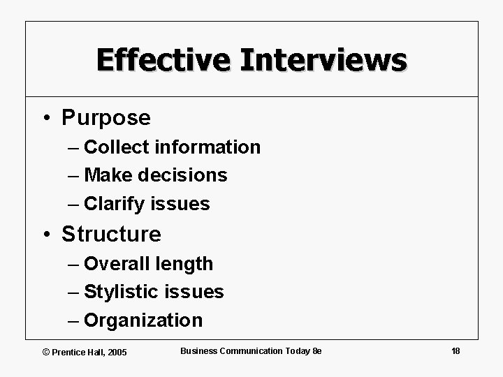 Effective Interviews • Purpose – Collect information – Make decisions – Clarify issues •