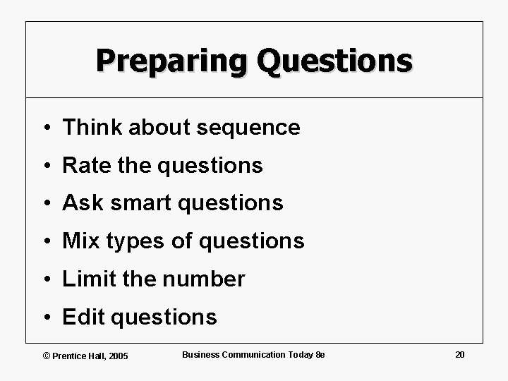 Preparing Questions • Think about sequence • Rate the questions • Ask smart questions