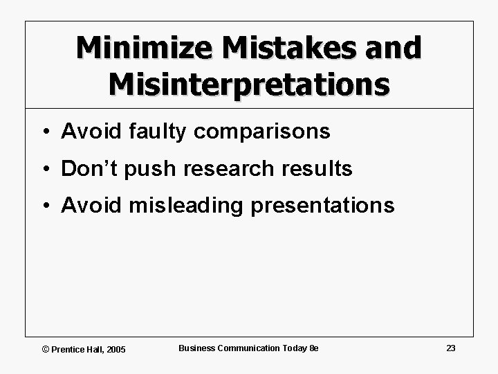 Minimize Mistakes and Misinterpretations • Avoid faulty comparisons • Don’t push research results •