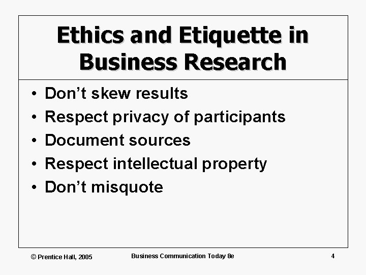 Ethics and Etiquette in Business Research • • • Don’t skew results Respect privacy
