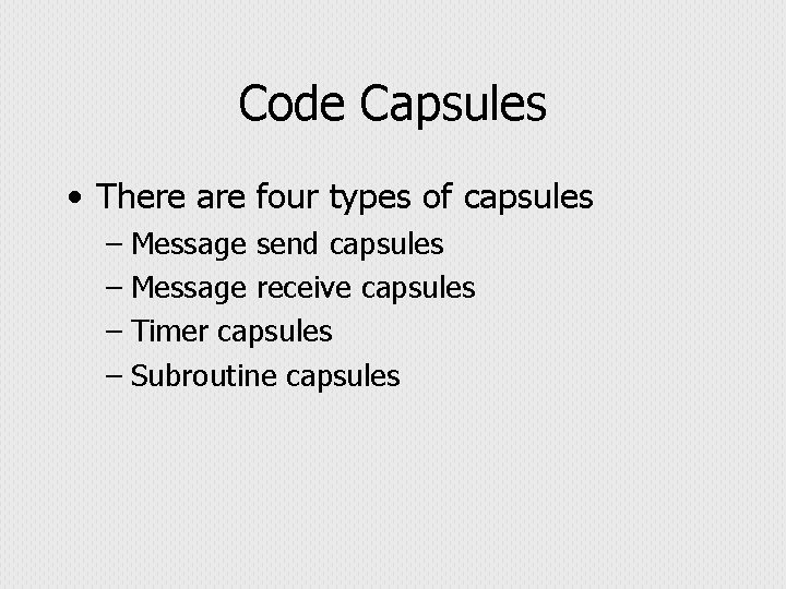 Code Capsules • There are four types of capsules – Message send capsules –