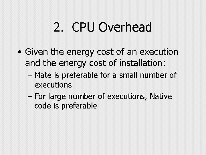 2. CPU Overhead • Given the energy cost of an execution and the energy