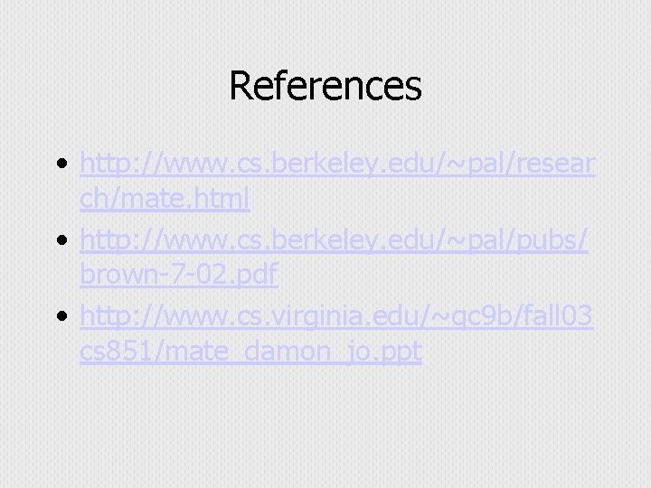 References • http: //www. cs. berkeley. edu/~pal/resear ch/mate. html • http: //www. cs. berkeley.