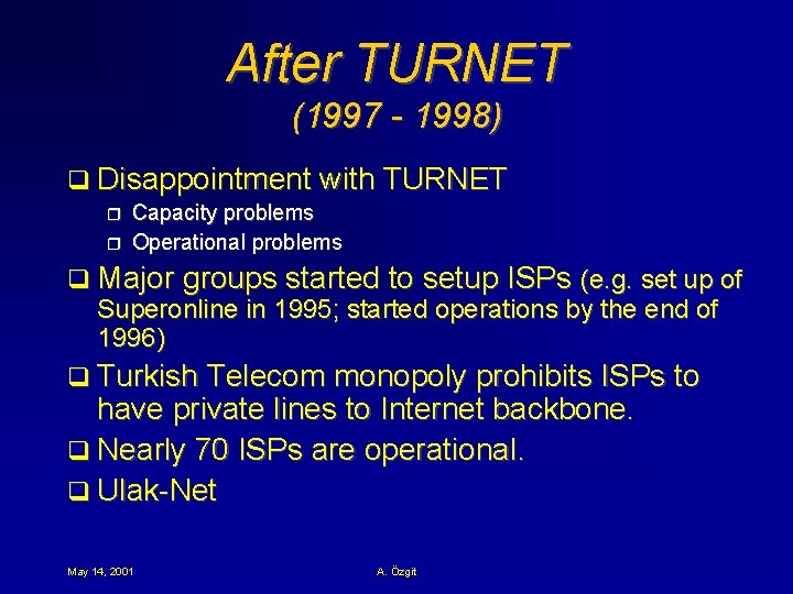 After TURNET (1997 - 1998) q Disappointment with TURNET r r Capacity problems Operational