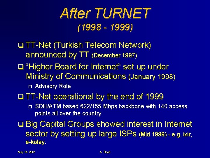 After TURNET (1998 - 1999) q TT-Net (Turkish Telecom Network) announced by TT (December