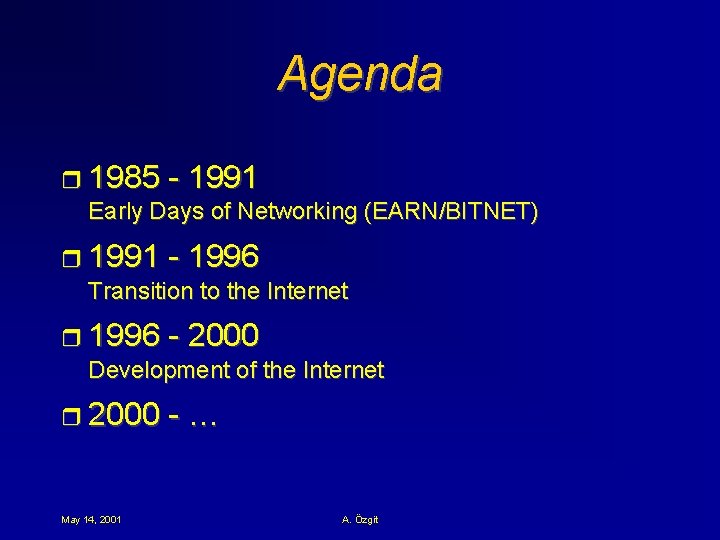 Agenda r 1985 - 1991 Early Days of Networking (EARN/BITNET) r 1991 - 1996