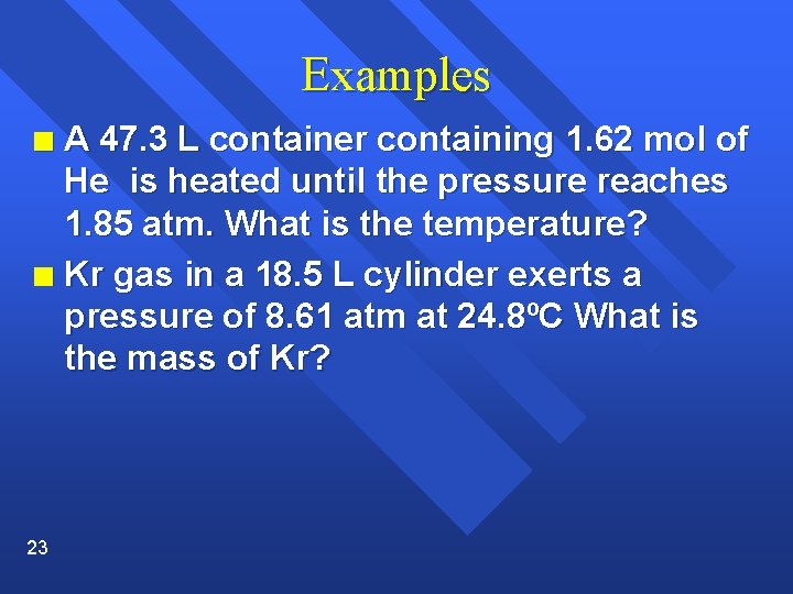 Examples A 47. 3 L container containing 1. 62 mol of He is heated