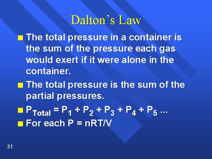 Dalton’s Law The total pressure in a container is the sum of the pressure