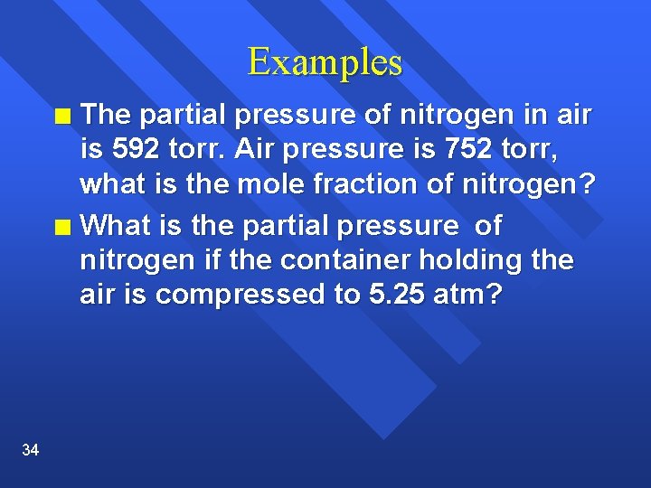 Examples The partial pressure of nitrogen in air is 592 torr. Air pressure is