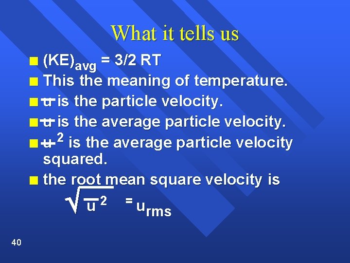 What it tells us (KE)avg = 3/2 RT n This the meaning of temperature.