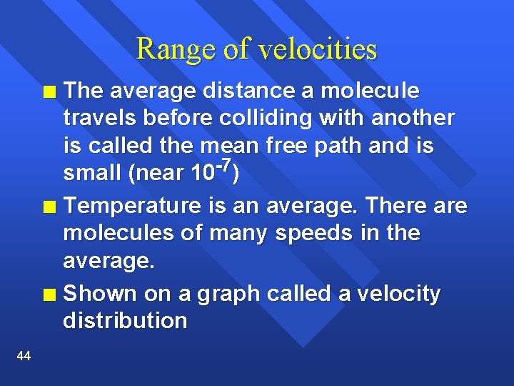 Range of velocities The average distance a molecule travels before colliding with another is