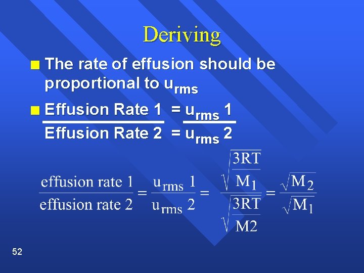 Deriving 52 n The rate of effusion should be proportional to urms n Effusion