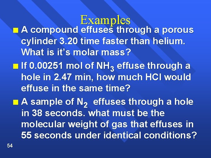 Examples A compound effuses through a porous cylinder 3. 20 time faster than helium.