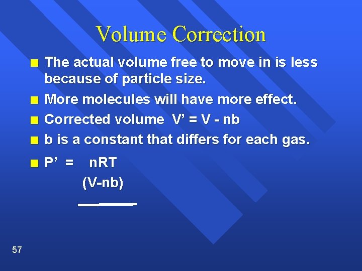 Volume Correction n The actual volume free to move in is less because of