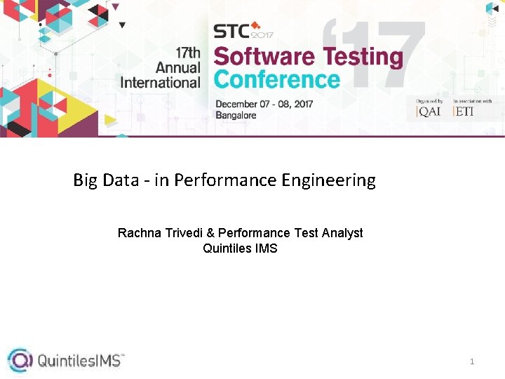 Big Data - in Performance Engineering Rachna Trivedi & Performance Test Analyst Quintiles IMS