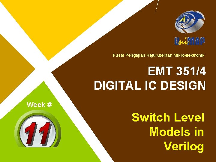 Pusat Pengajian Kejuruteraan Mikroelektronik EMT 351/4 DIGITAL IC DESIGN Week # Switch Level Models
