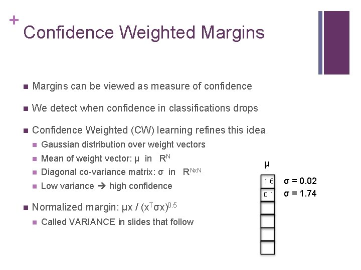 + Confidence Weighted Margins n Margins can be viewed as measure of confidence n