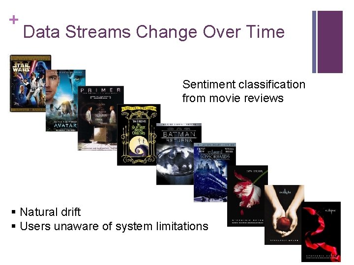 + Data Streams Change Over Time Sentiment classification from movie reviews § Natural drift