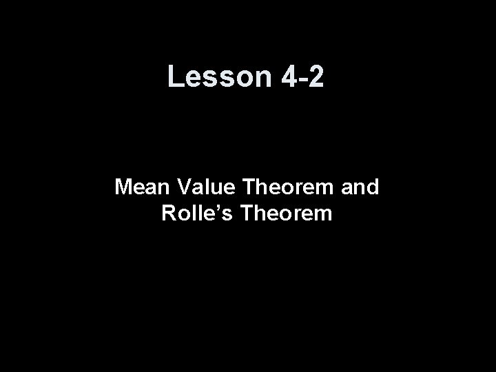 Lesson 4 -2 Mean Value Theorem and Rolle’s Theorem 