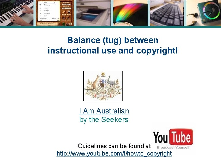 Balance (tug) between instructional use and copyright! I Am Australian by the Seekers Guidelines