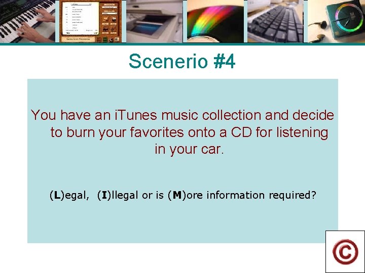 Scenerio #4 You have an i. Tunes music collection and decide to burn your