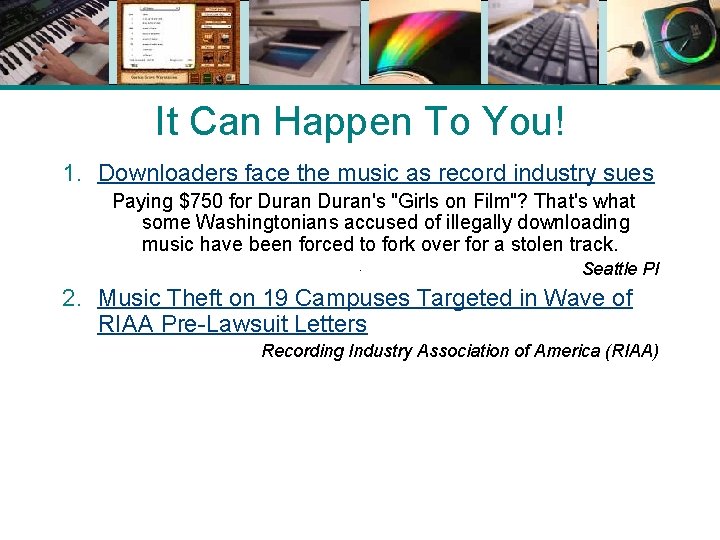 It Can Happen To You! 1. Downloaders face the music as record industry sues