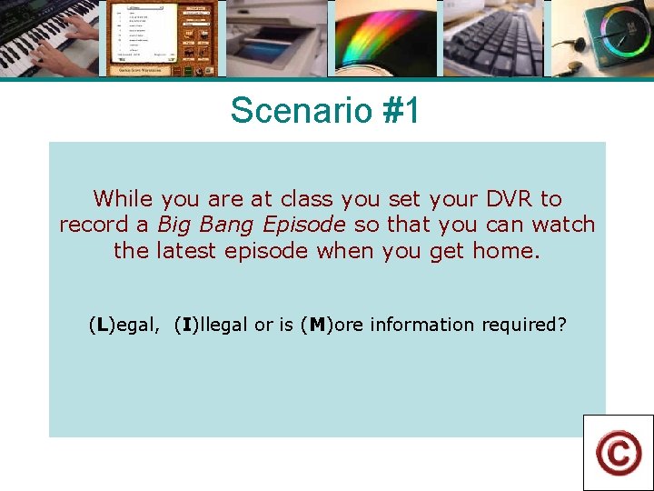 Scenario #1 While you are at class you set your DVR to record a