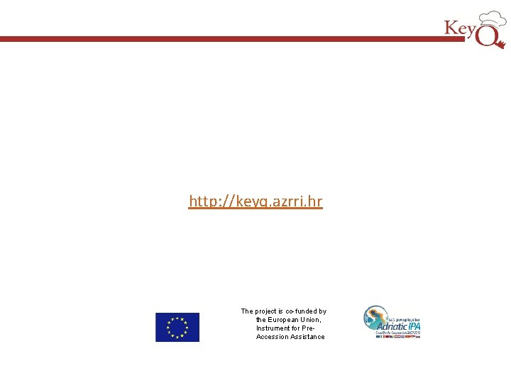http: //keyq. azrri. hr The project is co-funded by the European Union, Instrument for